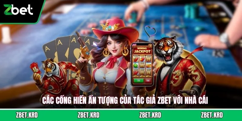 Các cống hiến ấn tượng của tác giả ZBET với nhà cái