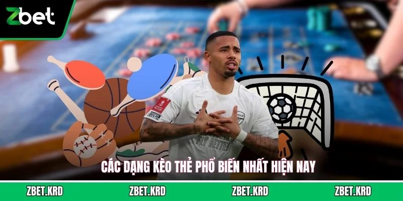 Các dạng kèo thẻ phổ biến nhất hiện nay
