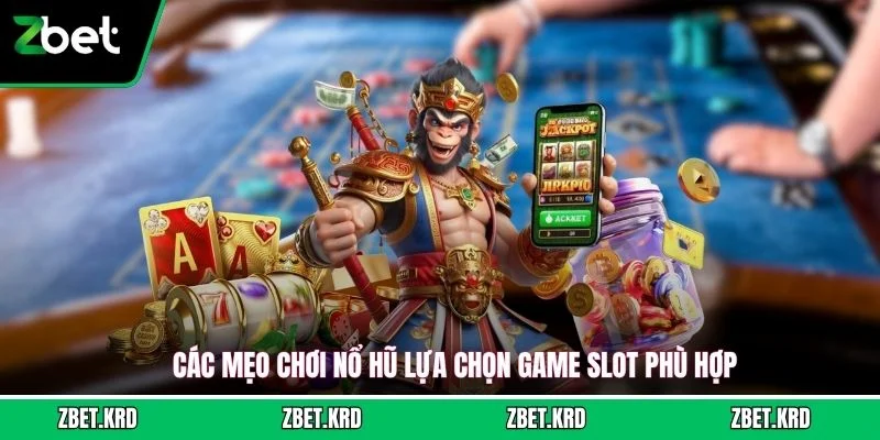 Các mẹo chơi nổ hũ lựa chọn game slot phù hợp