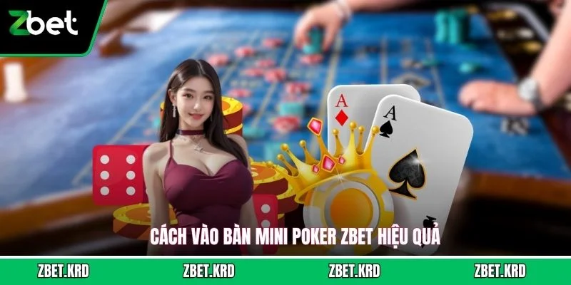 Cách vào bàn mini poker ZBET hiệu quả