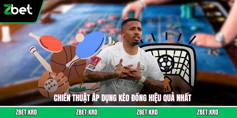 Chiến thuật áp dụng kèo đồng hiệu quả nhất