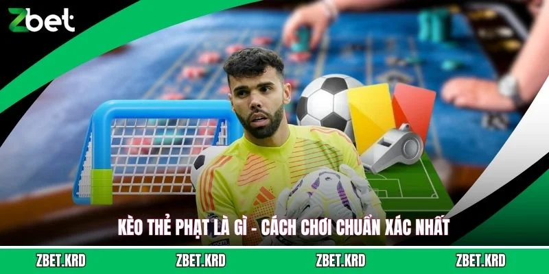 Kèo Thẻ Phạt Là Gì - Cách Chơi Chuẩn Xác Nhất