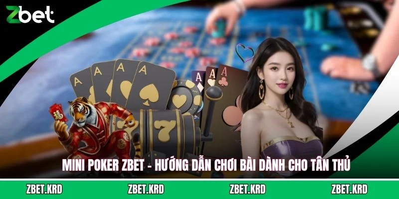 Mini Poker ZBET - Hướng Dẫn Chơi Bài Dành Cho Tân Thủ