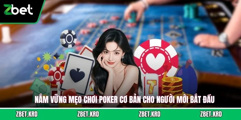 Nắm vững mẹo chơi poker cơ bản cho người mới bắt đầu