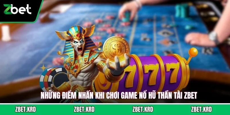 Những điểm nhấn khi chơi game nổ hũ thần tài ZBET