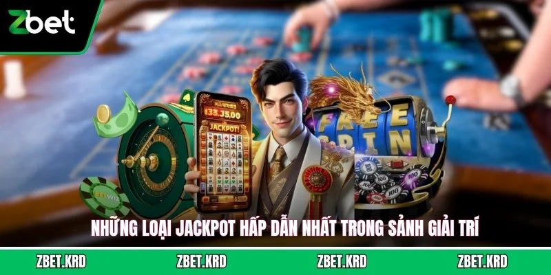Những loại jackpot hấp dẫn nhất trong sảnh giải trí