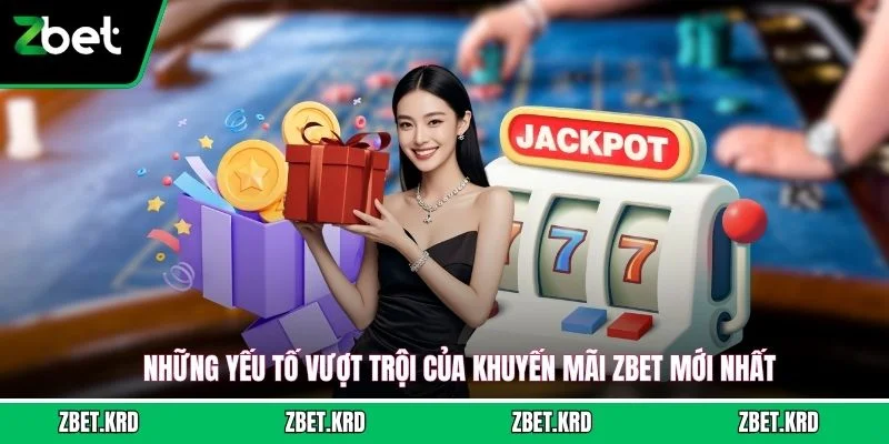 Những yếu tố vượt trội của khuyến mãi ZBET mới nhất