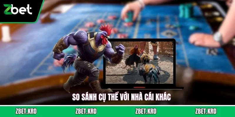 So sánh cụ thể với nhà cái khác