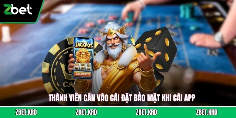 Thành viên cần vào cài đặt bảo mật khi cài app