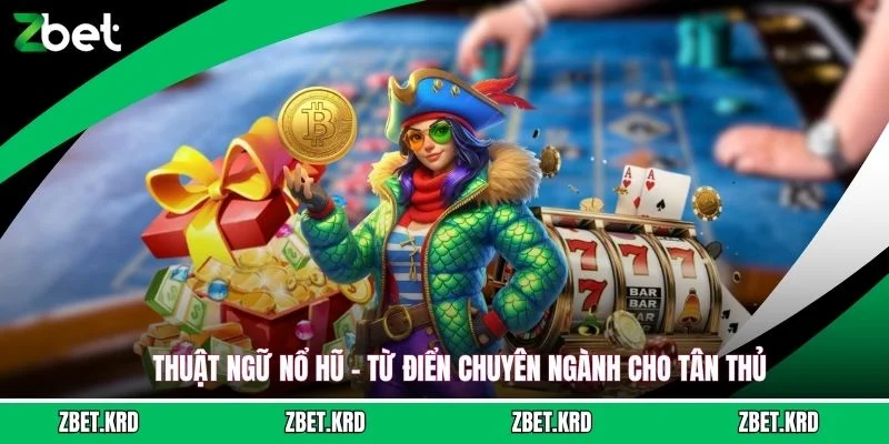 Thuật Ngữ Nổ Hũ - Từ Điển Chuyên Ngành Cho Tân Thủ