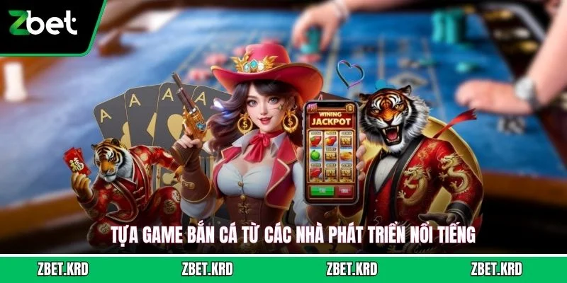 Tựa game bắn cá từ các nhà phát triển nổi tiếng