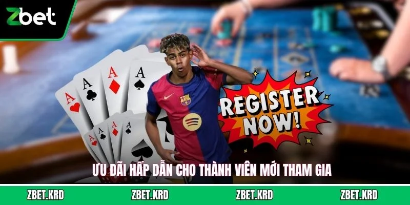 Ưu đãi hấp dẫn cho thành viên mới tham gia