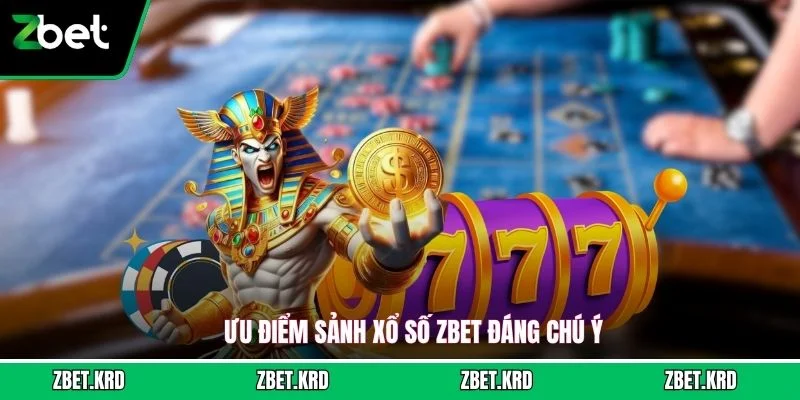 Ưu điểm sảnh xổ số ZBET đáng chú ý